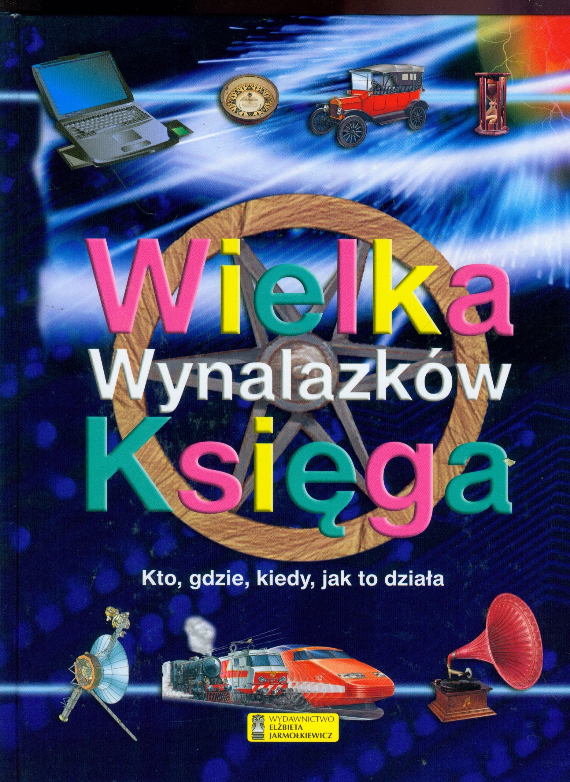 Wielka księga wynalazków: Kto, gdzie, kiedy, jak to działa book