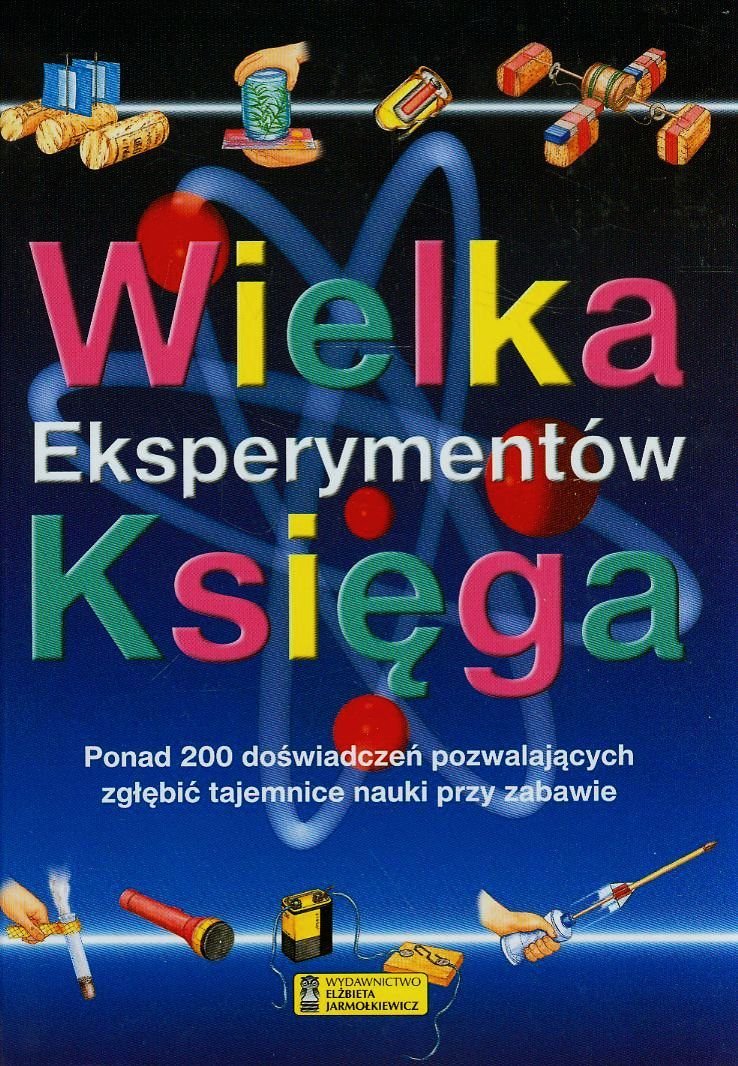 Wielka księga eksperymentów: Ponad 200 doświadczeń pozwalających zgłębić tajemnice nauki przy zabawie Books