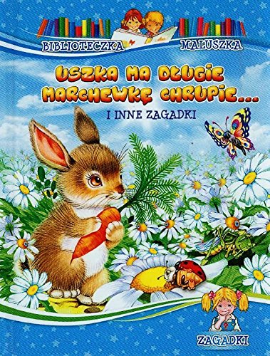 Uszka ma długie marchewkę chrupie i inne zagadki: Zagadki (BIBLIOTECZKA MALUSZKA) Books