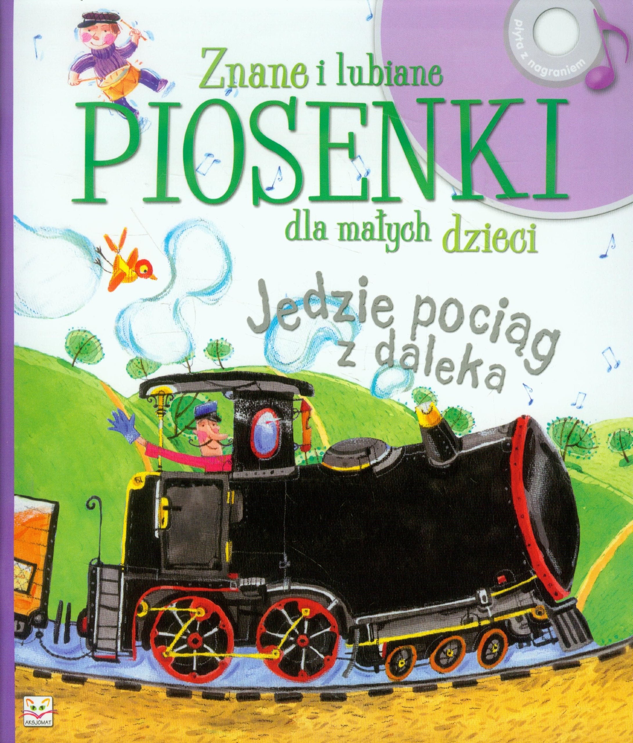 Znane i lubiane piosenki dla małych dzieci Jedzie pociąg z daleka: Książka z płytą CD book
