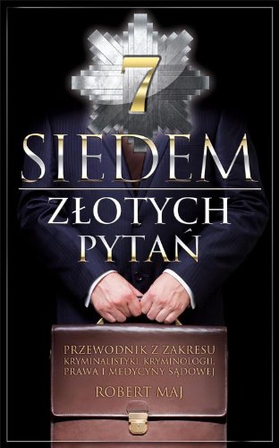 Siedem złotych pytań: Przewodnik z zakresu kryminalistyki, kryminologii, prawa i medycyny sądowej Books