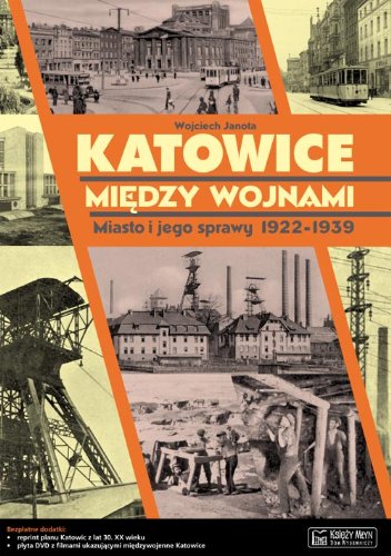 Katowice miedzy wojnami: Miasto i jego sprawy 1922-1939 (MAGICZNE CZASY MAGICZNYCH MIAST) Photography