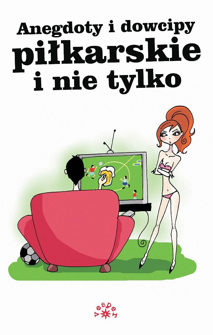 Anegdoty i dowcipy pilkarskie i nie tylko Leisure & Fun