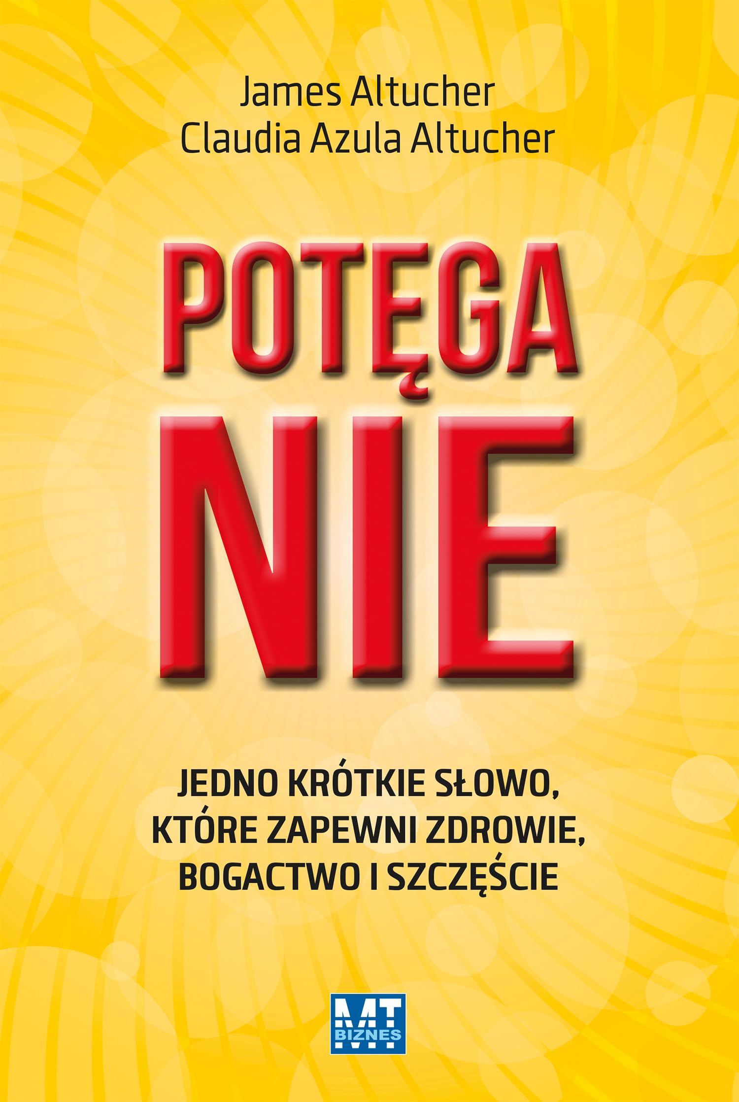 Potega NIE: Jedno krótkie słowo, które zapewni zdrowie, bogactwo i szczęście Business, Finance & Career