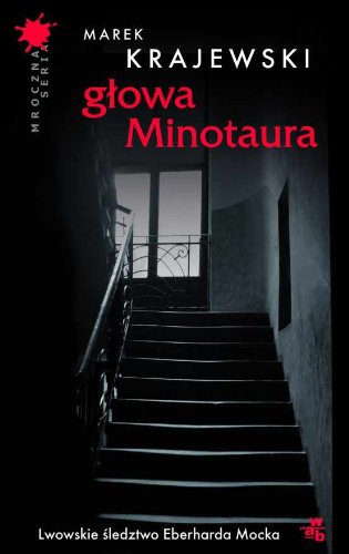 Glowa Minotaura: Lwowskia sledztwo Eberhardo Mocko (MROCZNA SERIA) Crime & Thrillers