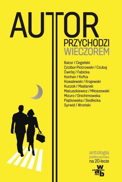Autor przychodzi wieczorem Antologia jubileuszowa Essays & Short Stories
