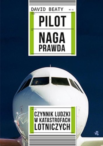 Pilot Naga prawda: Czynnik ludzki w katastrofach lotniczych Books