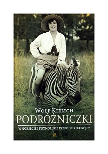 PodrĂłĹźniczki. W gorsecie i krynolinie przez dzikie ostępy - Wolf Kielich Books