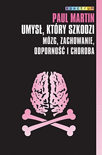 Umysł który szkodzi: Mózg, zachowanie, odporność i choroba (SPECTRUM) Books