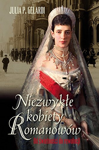 Niezwykłe kobiety Romanowów: Od świetności do rewolucji Books