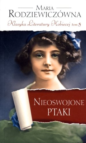 Nieoswojone ptaki. Klasyka Literatury Kobiecej. Tom 5 Books