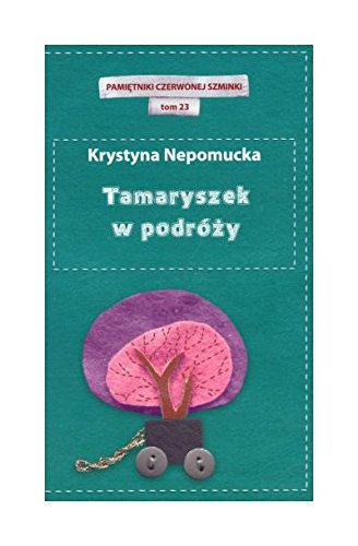 Tamaryszek w podrĂłĹźy. Pamiętniki czerwonej szminki. Tom 23 - Krystyna Nepomucka book