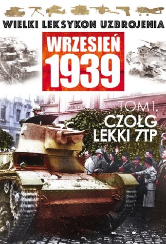 Wielki Leksykon Uzbrojenia Wrzesien 1939 Tom 1 Czolg lekki 7 TP Reference Books