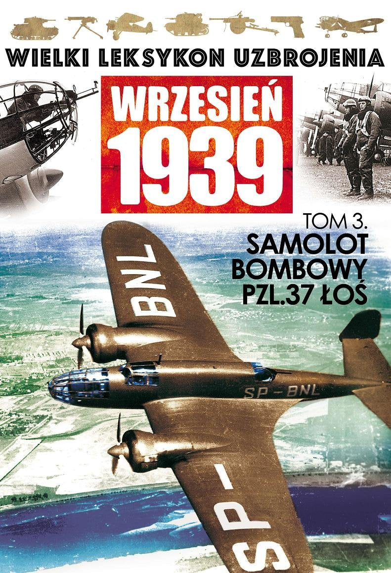 Samolot bombowy PZL 37 Los (Wielki Leksykon Uzbrojenia Wrzesień 1939, Band 3) Reference Books