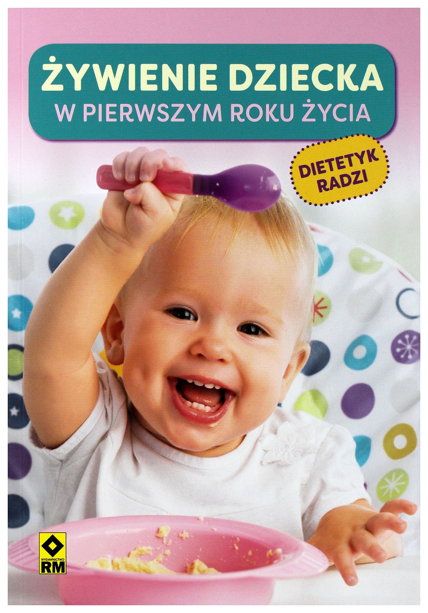 Żywienie dziecka w pierwszym roku życia: Dietetyk radzi Books