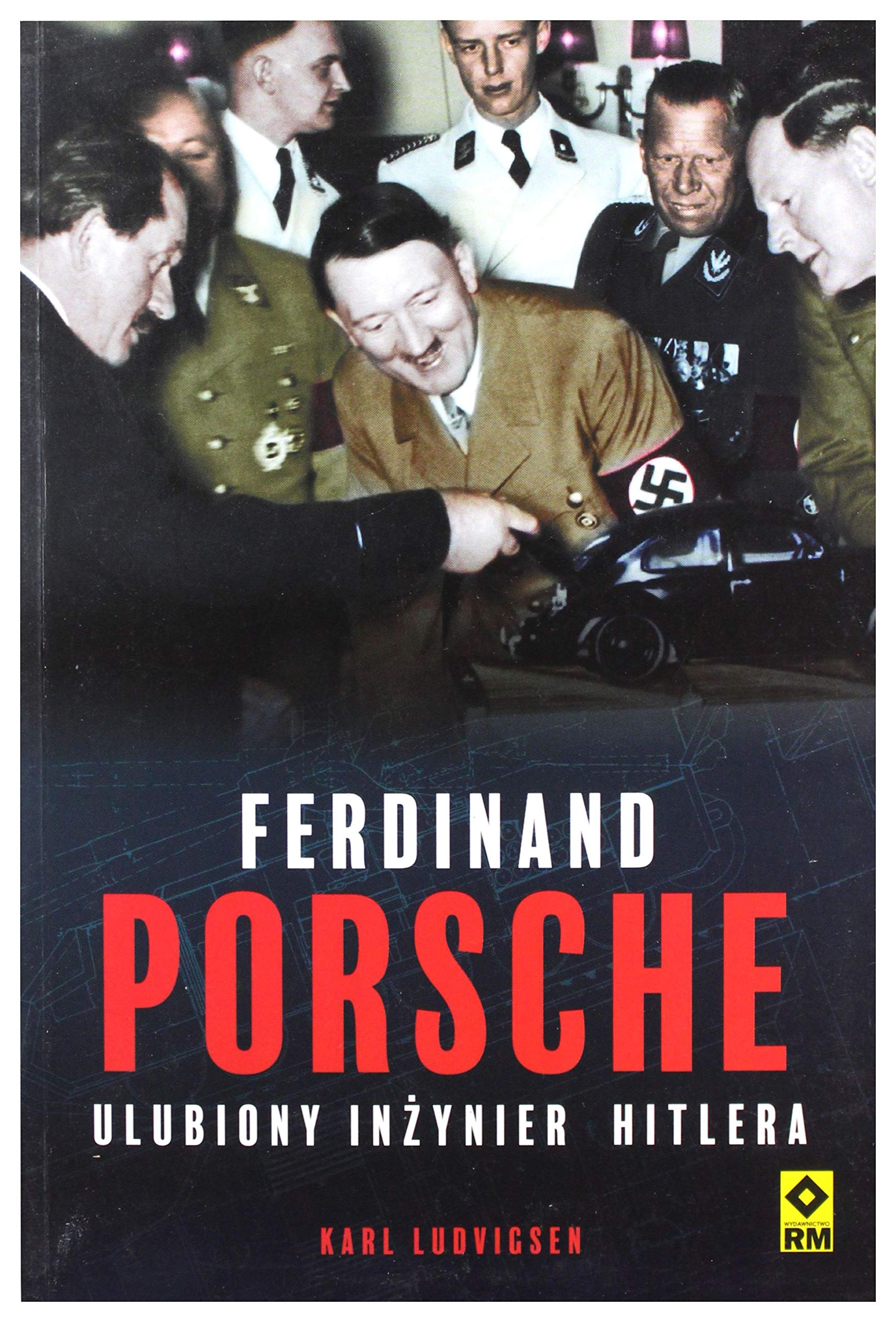 Ferdynand Porsche Ulubiony inżynier Hitlera Books