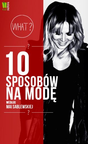 10 sposobow na mode wedlug Mai Sablewskiej Film, Art & Culture