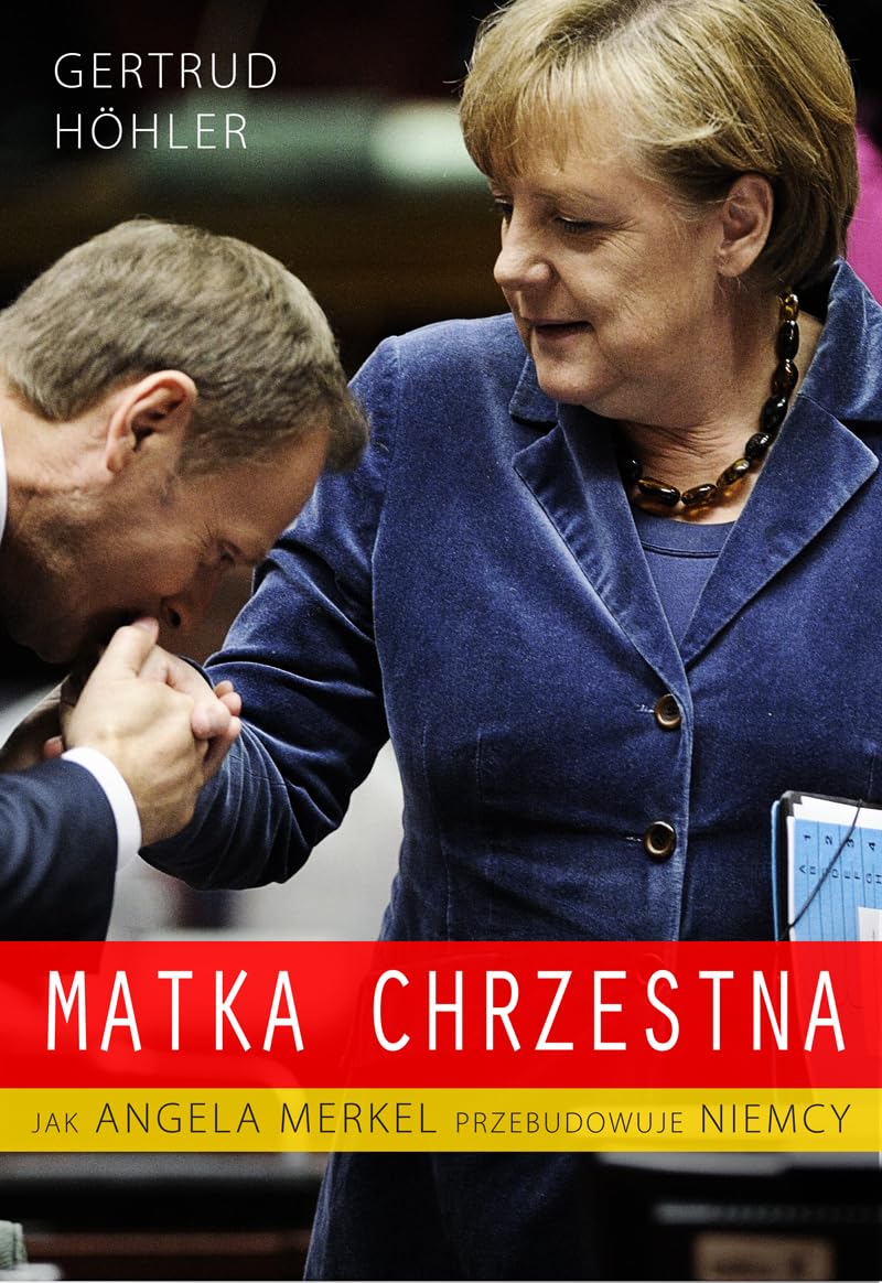 Matka chrzestna: Jak Angela Merkel przebudowuje Niemcy Books