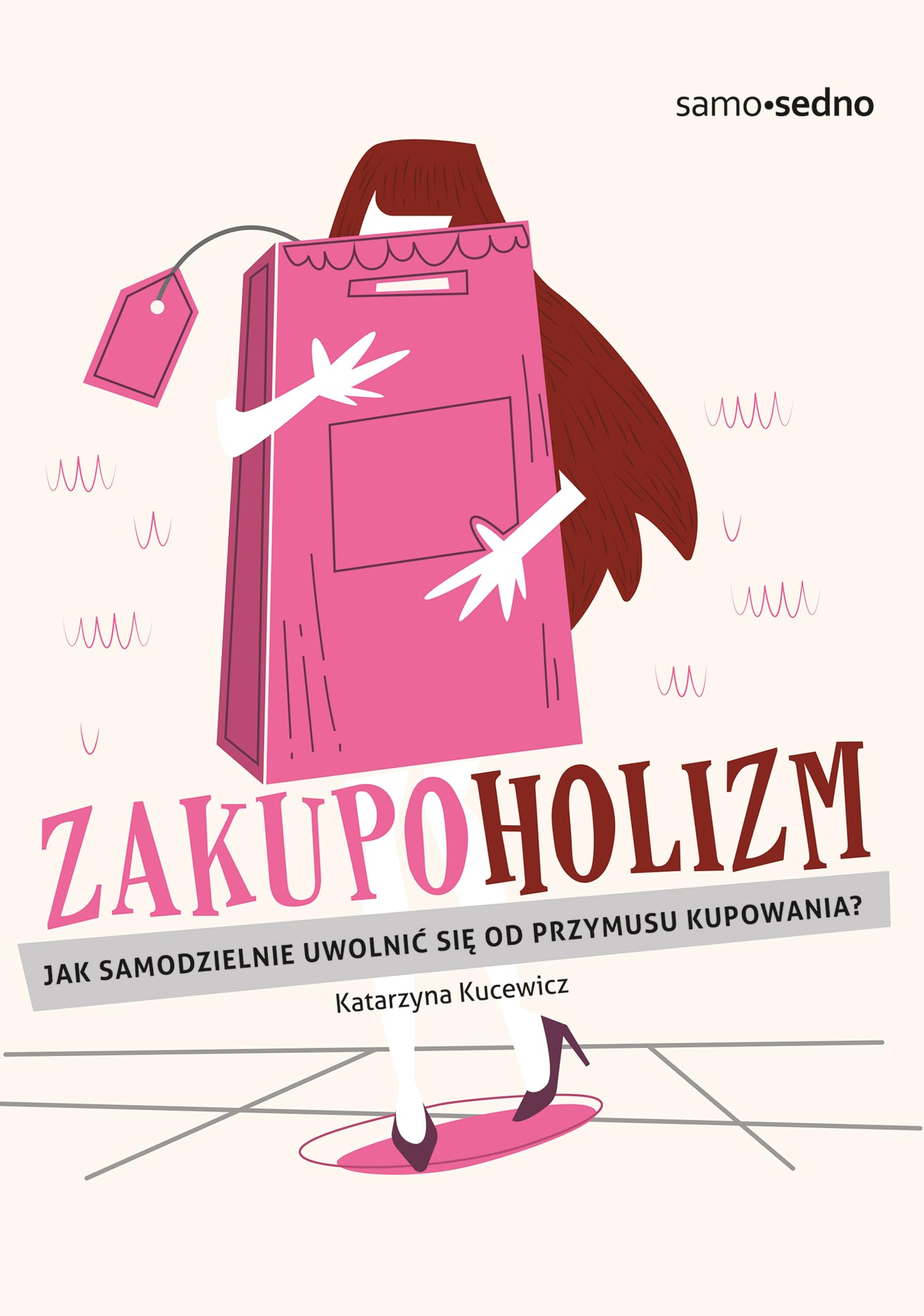 Zakupoholizm: Jak samodzielnie uwolnić się od przymusu kupowania? (SAMO SEDNO) Business, Finance & Career
