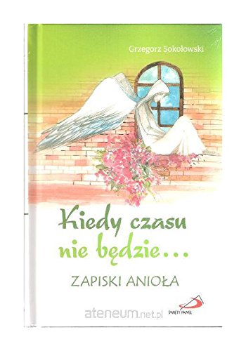 Kiedy czasu nie będzie... Zapiski anioĹ a Books