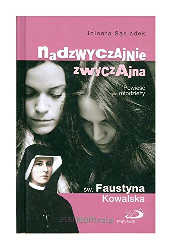 Nadzwyczajnie zwyczajna Ĺ w. Faustyna Kowalska Books