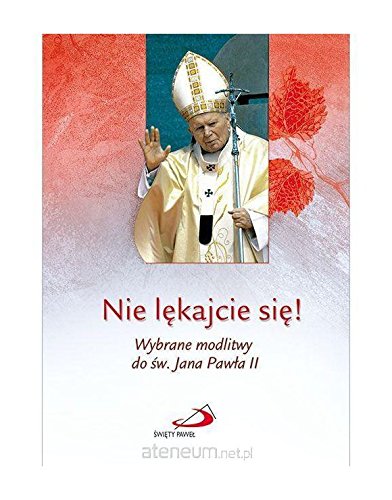 Nie lÄkajcie siÄ ! Wybrane modlitwy do Ĺw. Jana PawĹa II Books