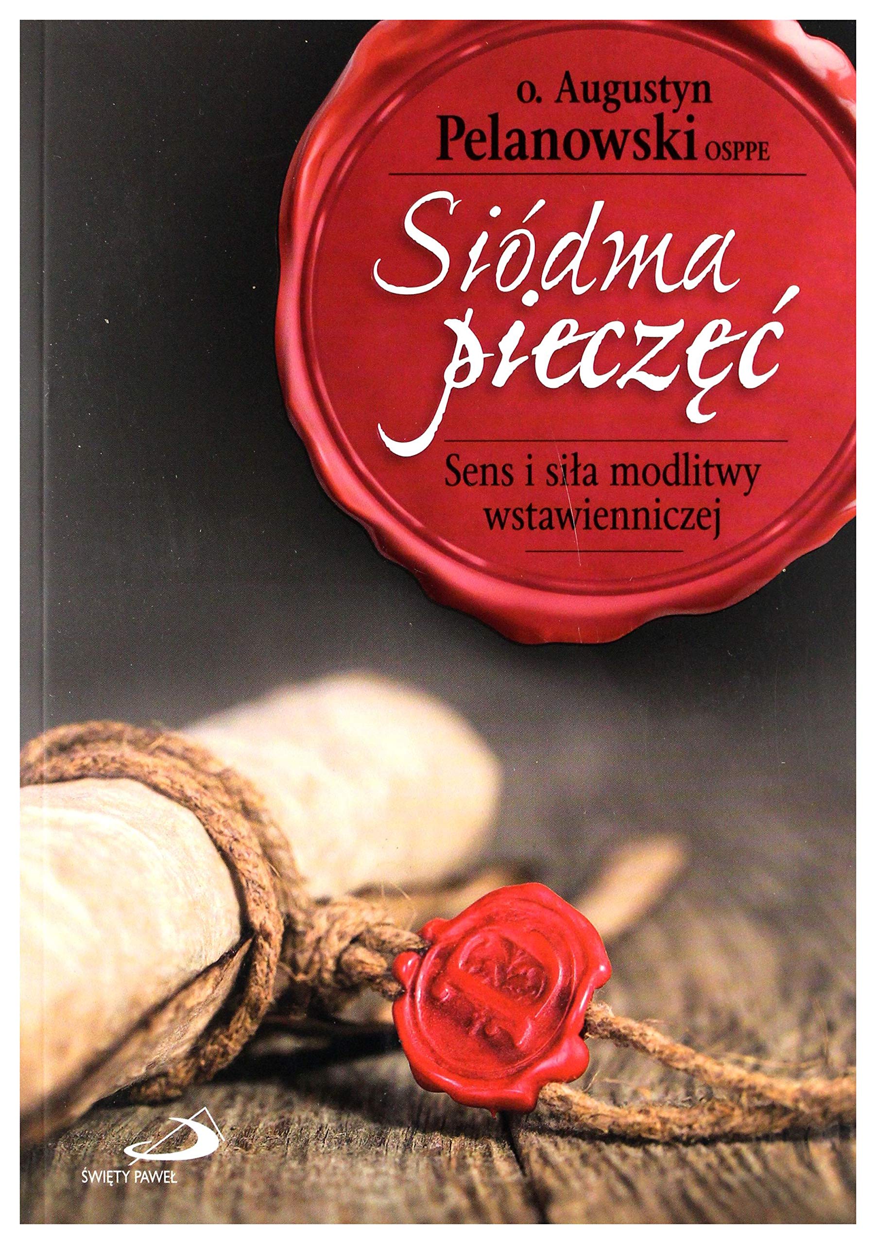 SiĂldma pieczÄÄ. Sens i siĹa modlitwy - o. Augustyn Pelanowski Books