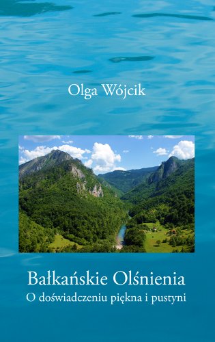 Balkanskie olsnienia: O doświadczeniu piękna i pustyni Essays & Short Stories