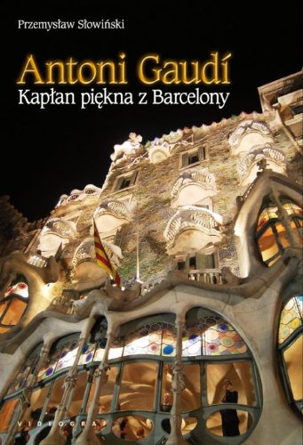 Antoni Gaudi: Kapłan piękna z Barcelony Books