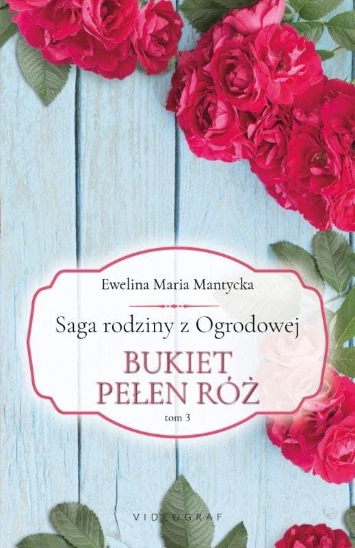 Saga rodziny z Ogrodowej Tom 3 Bukiet pełen róż Books