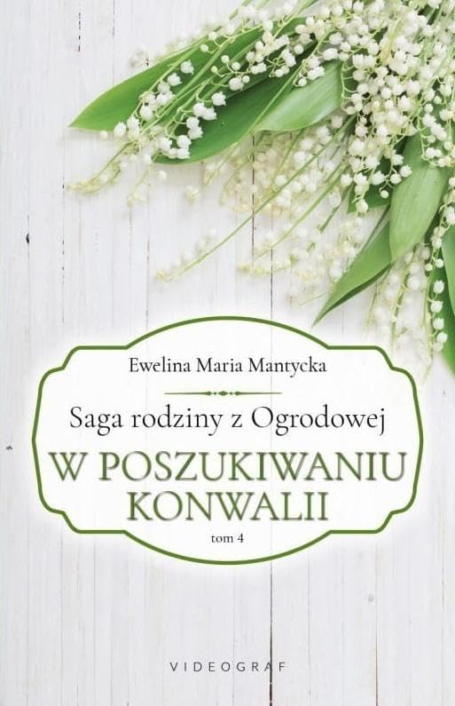 Saga rodziny z Ogrodowej Tom 4 W poszukiwaniu konwalii Books