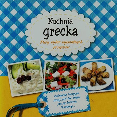 Kuchnia grecka: Duży wybór wykwintnych przepisów Books