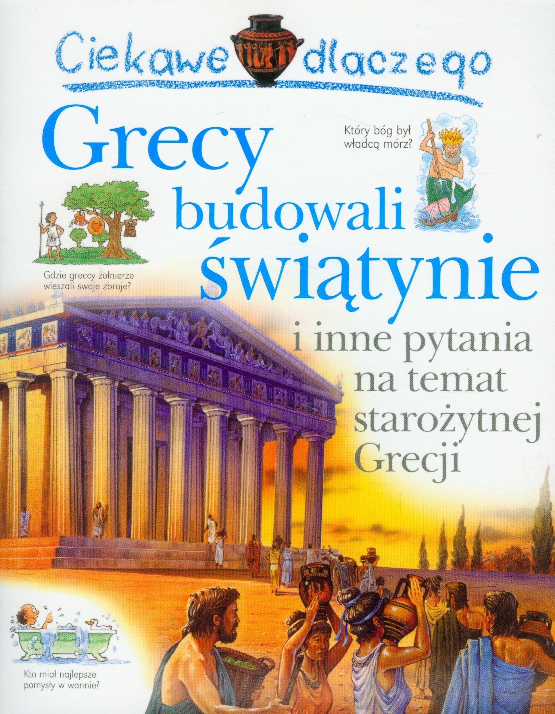 Ciekawe dlaczego grecy budowali świątynie i inne pytania na temat starożytnej Grecji Books