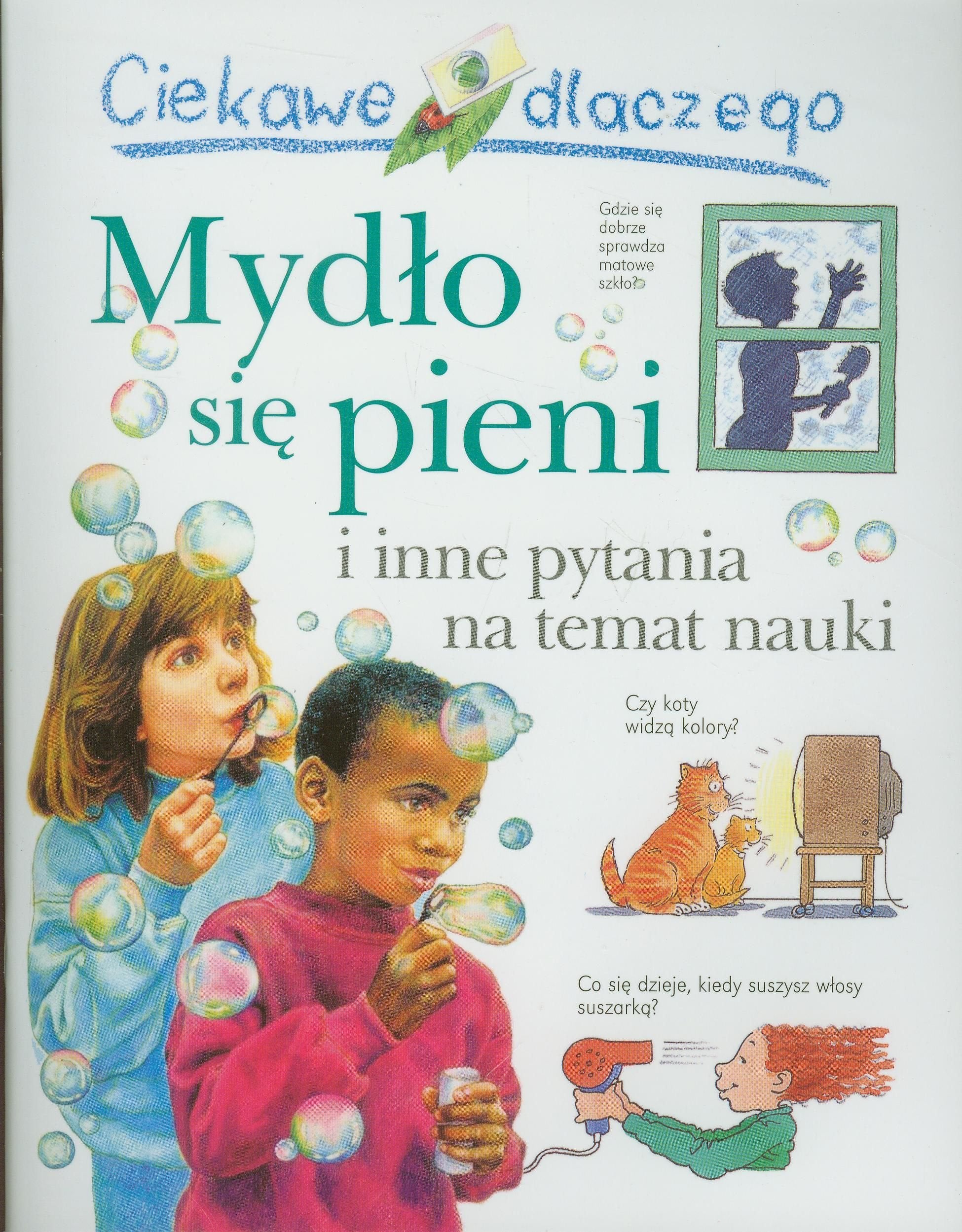 Ciekawe dlaczego Mydło się pieni: i inne pytania na temat nauki Books