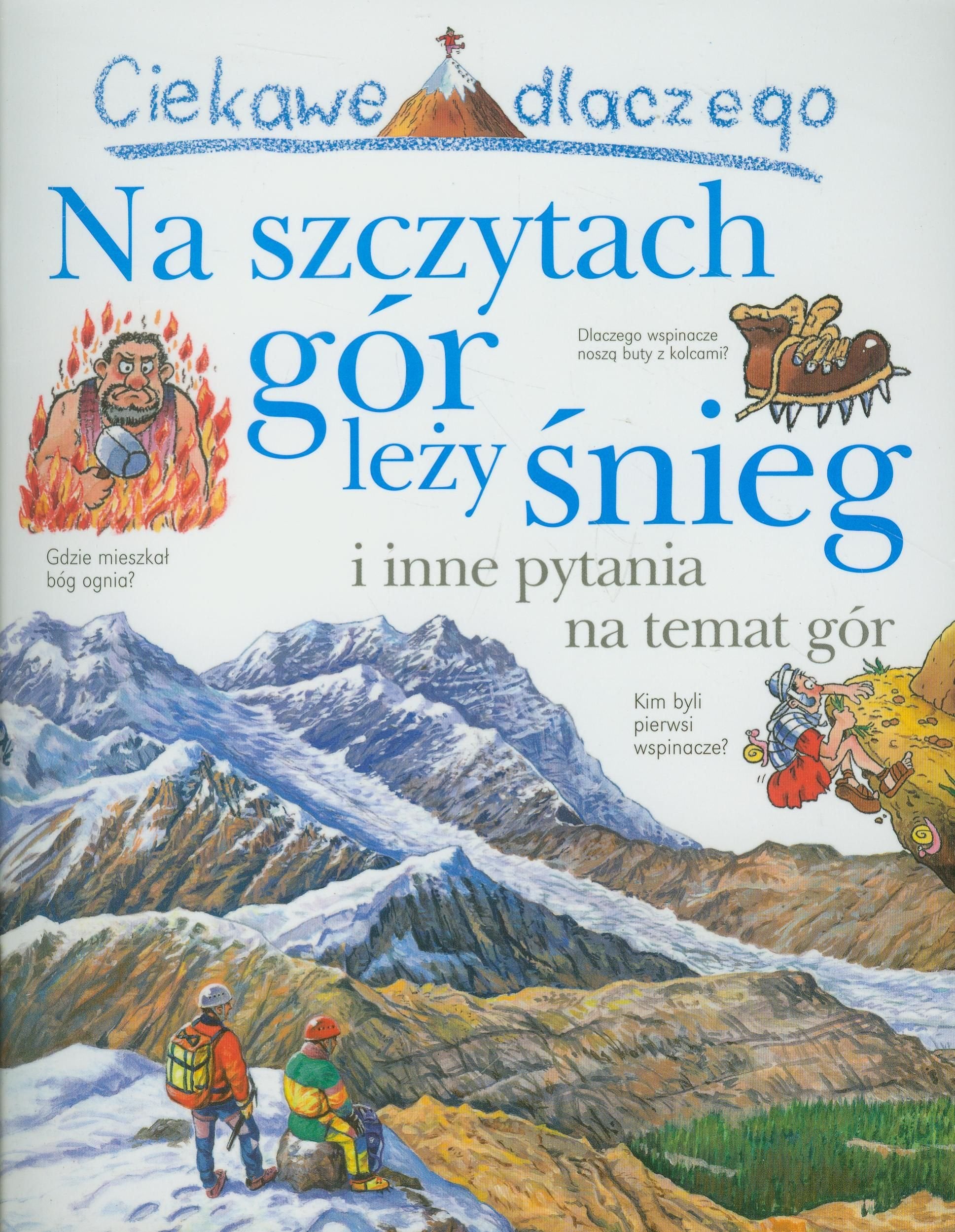 Ciekawe dlaczego Na szczytach gór leży śnieg: i inne pytania na temat gór Books