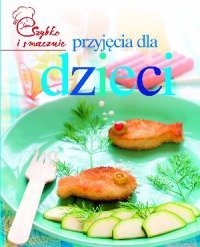 Przyjecia dla dzieci. Szybko i smacznie Books