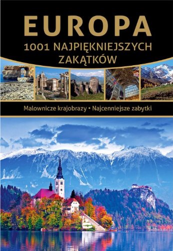 Europa: 1001 najpiękniejszych zakątków (TWOJA PLANETA) Books