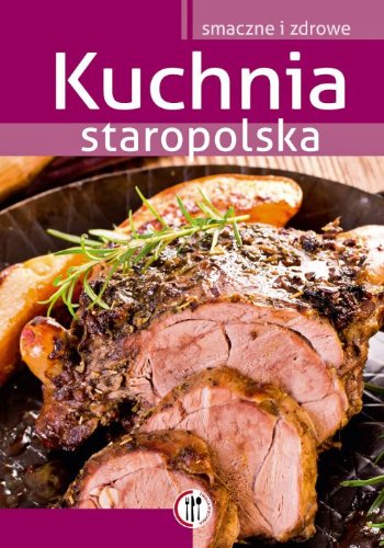 Kuchnia staropolska (SMACZNE I ZDROWE) Books