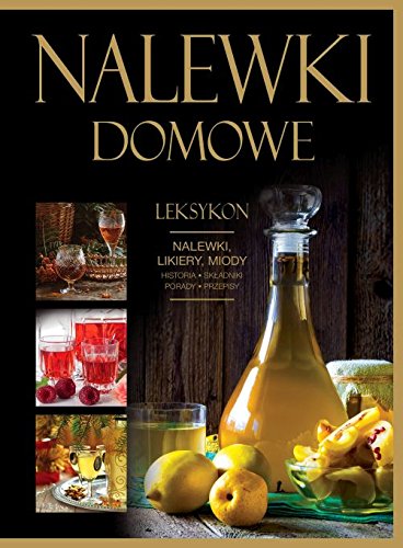 Nalewki domowe: Leksykon. Nalewki, likiery, miody (WADEMEKUM) Books