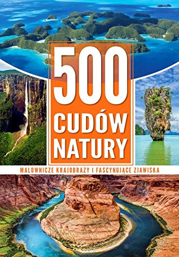 500 cudów natury: Malownicze krajobrazy i fascynujące zjawiska (TWOJA PLANETA) book