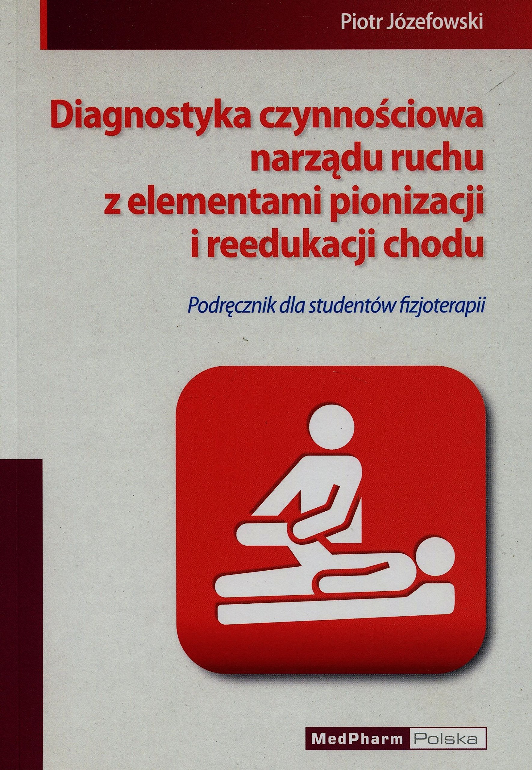 Diagnostyka czynnosciowa narzadu ruchu z elementami pionizacji i reedukacji chodu: Podręcznik dla studentów fizjoterapii Medicine
