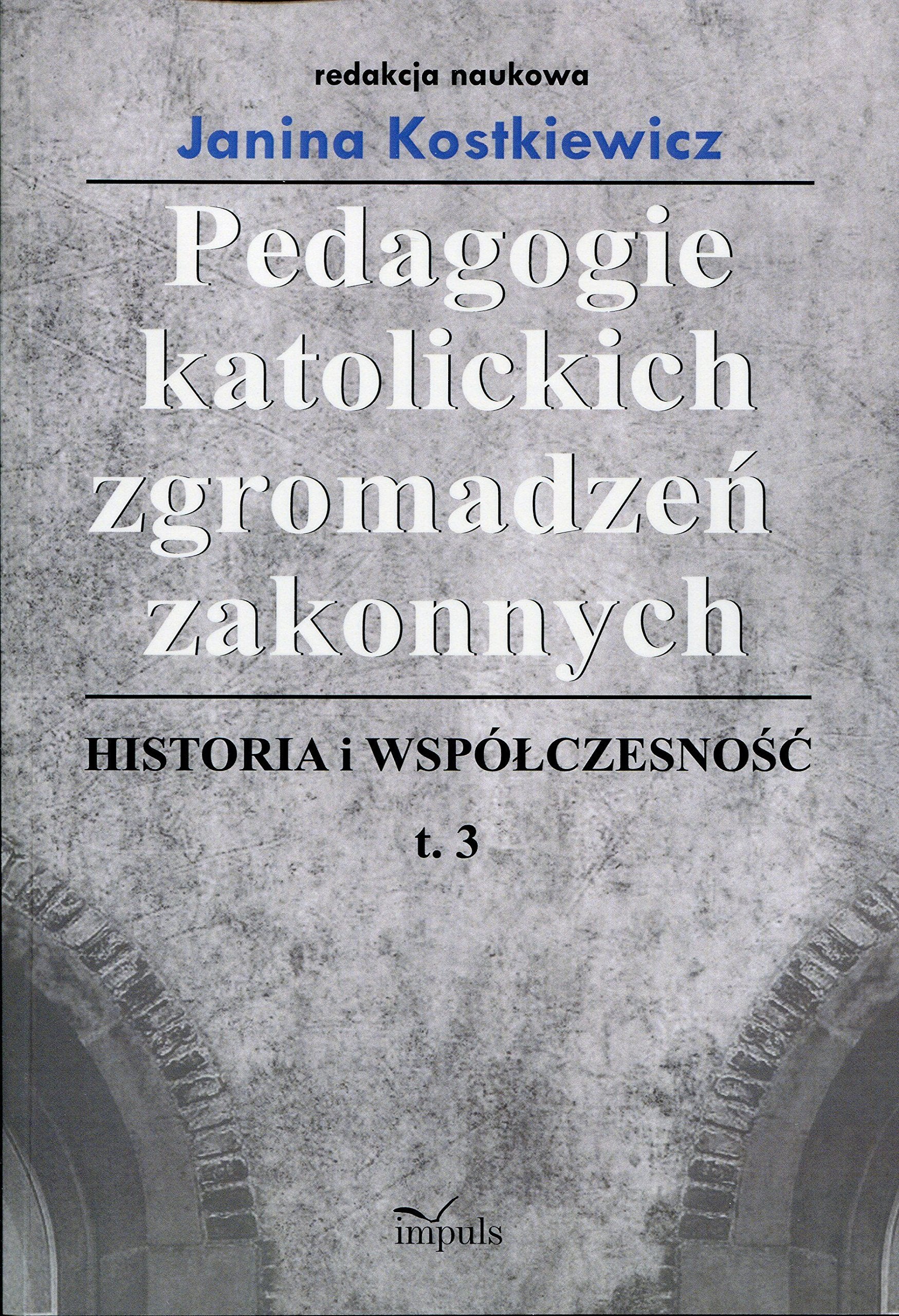 Pedagogie katolickich zgromadzen zakonnych Historia i wspolczesnosc Tom 3 Politics & Society