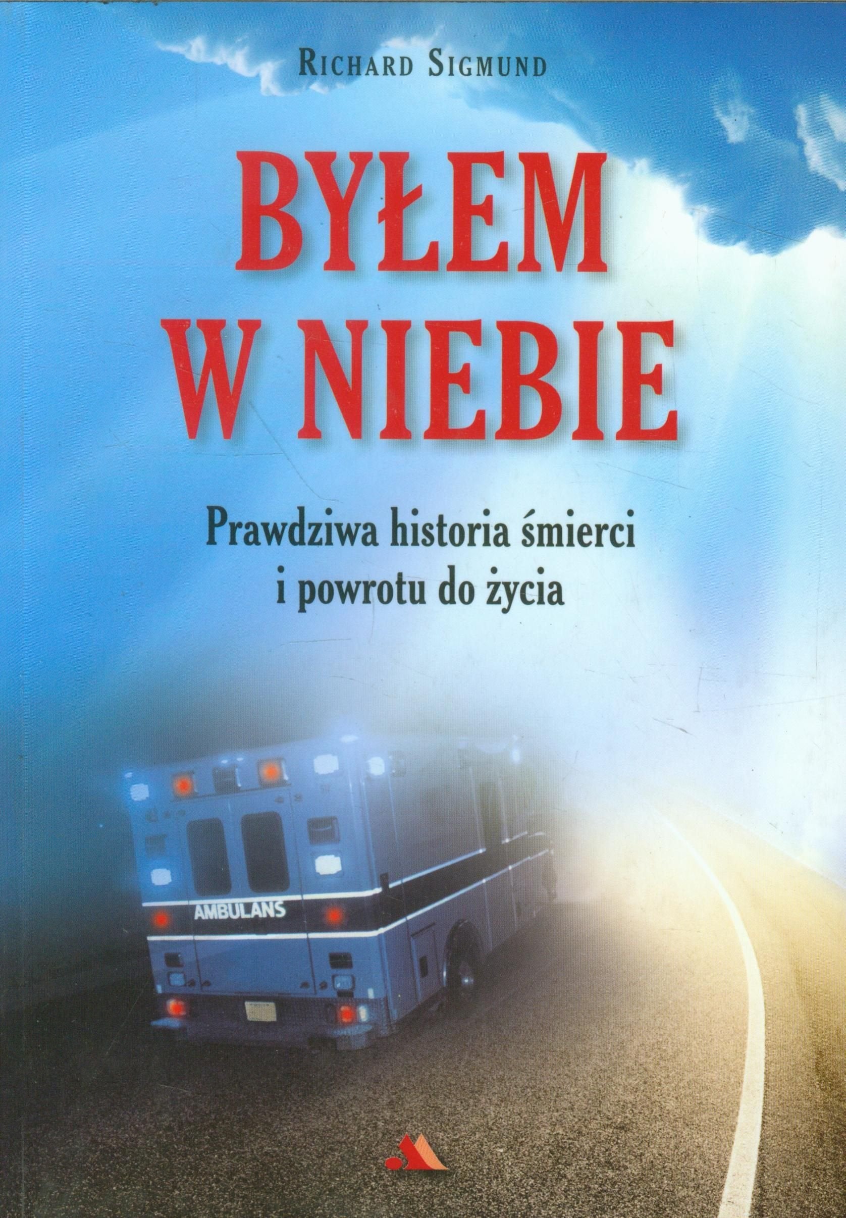 Bylem w niebie: Prawdziwa historia śmierci i powrotu do życia Social Sciences