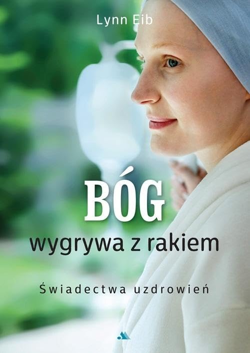 Bóg wygrywa z rakiem. Świadectwa uzdrowień Books