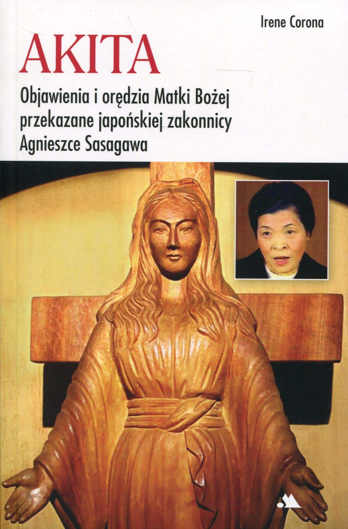 Akita Objawienia i orędzia Matki Bożej: Objawienia i orędzia Matki Bożej przekazane japońskiej zakonnicy Agnieszce Sasagawa Books