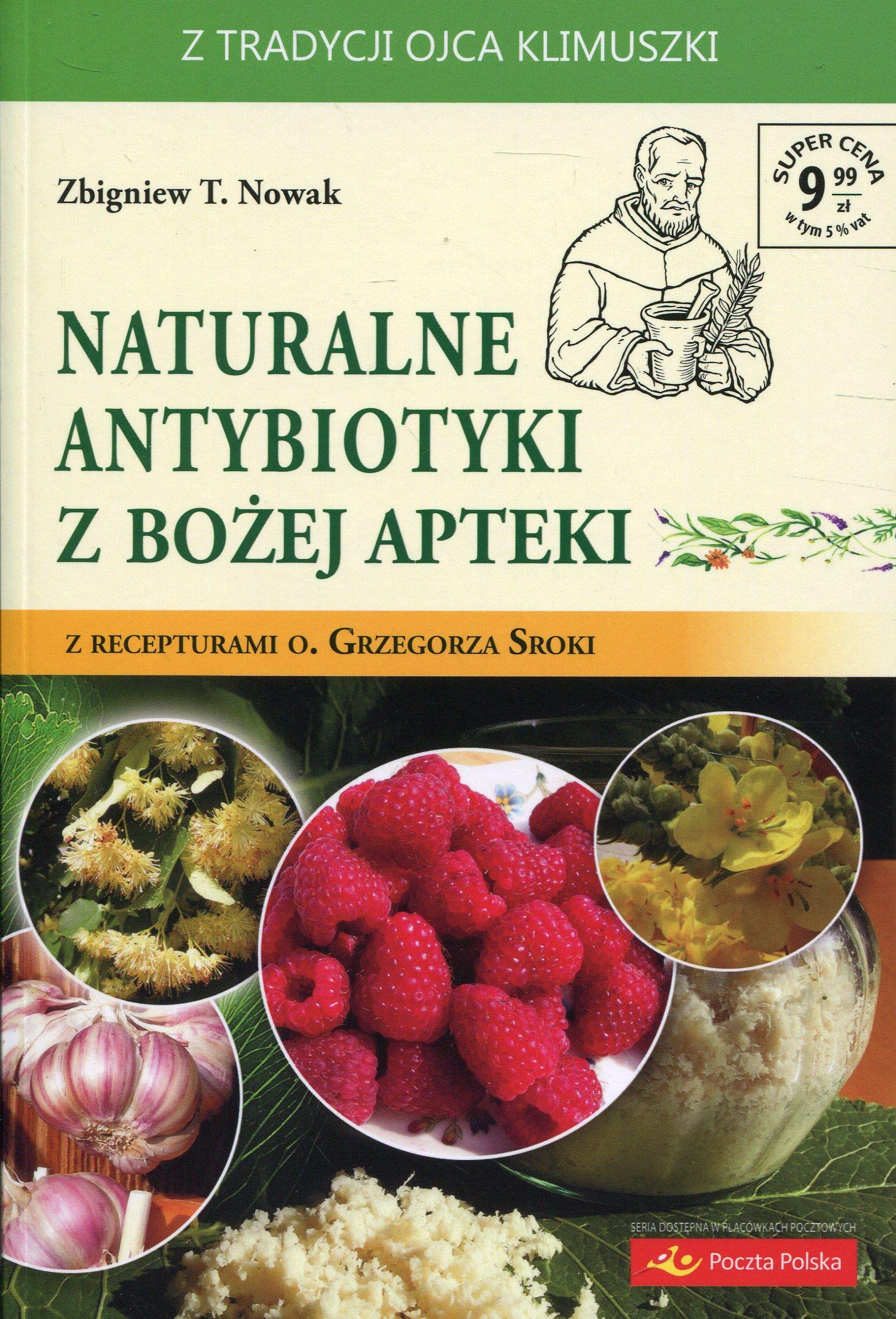 Naturalne antybiotyki z Bożej apteki: z recepturami o. Grzegorza Sroki Books