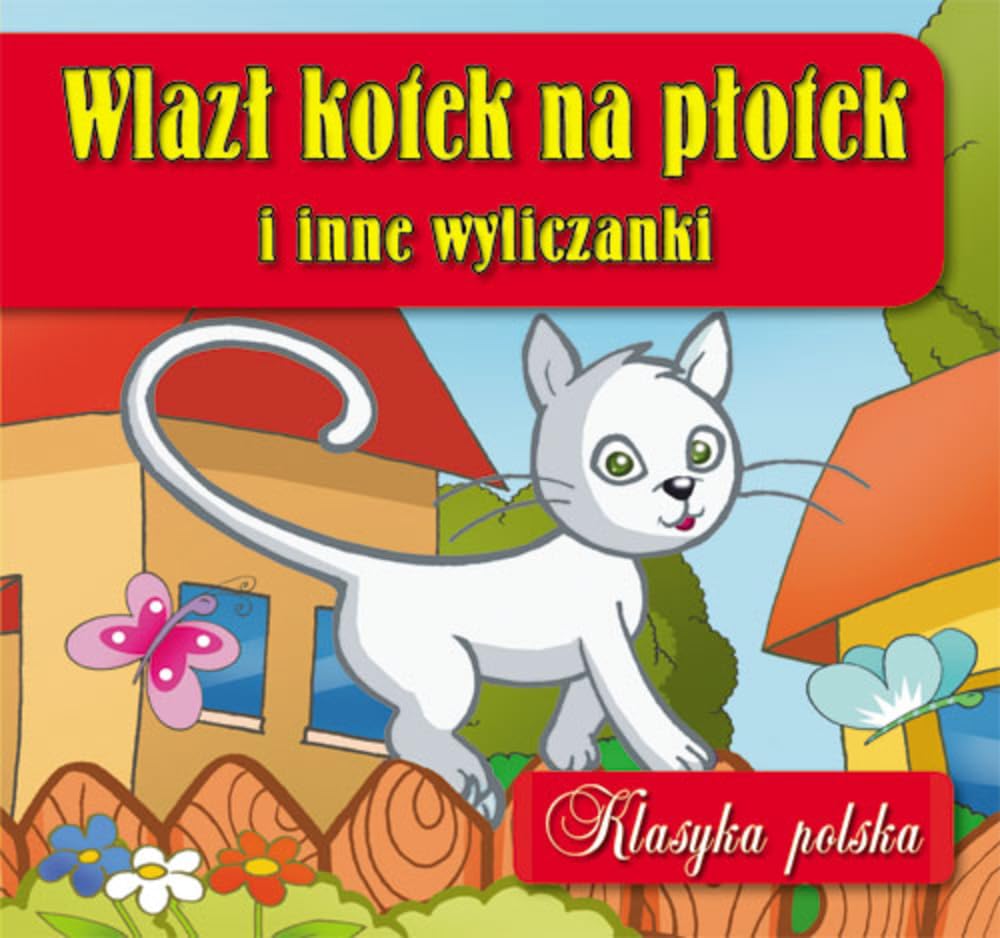 Wlazł kotek na płotek i inne wyliczanki: Klasyka polska Books