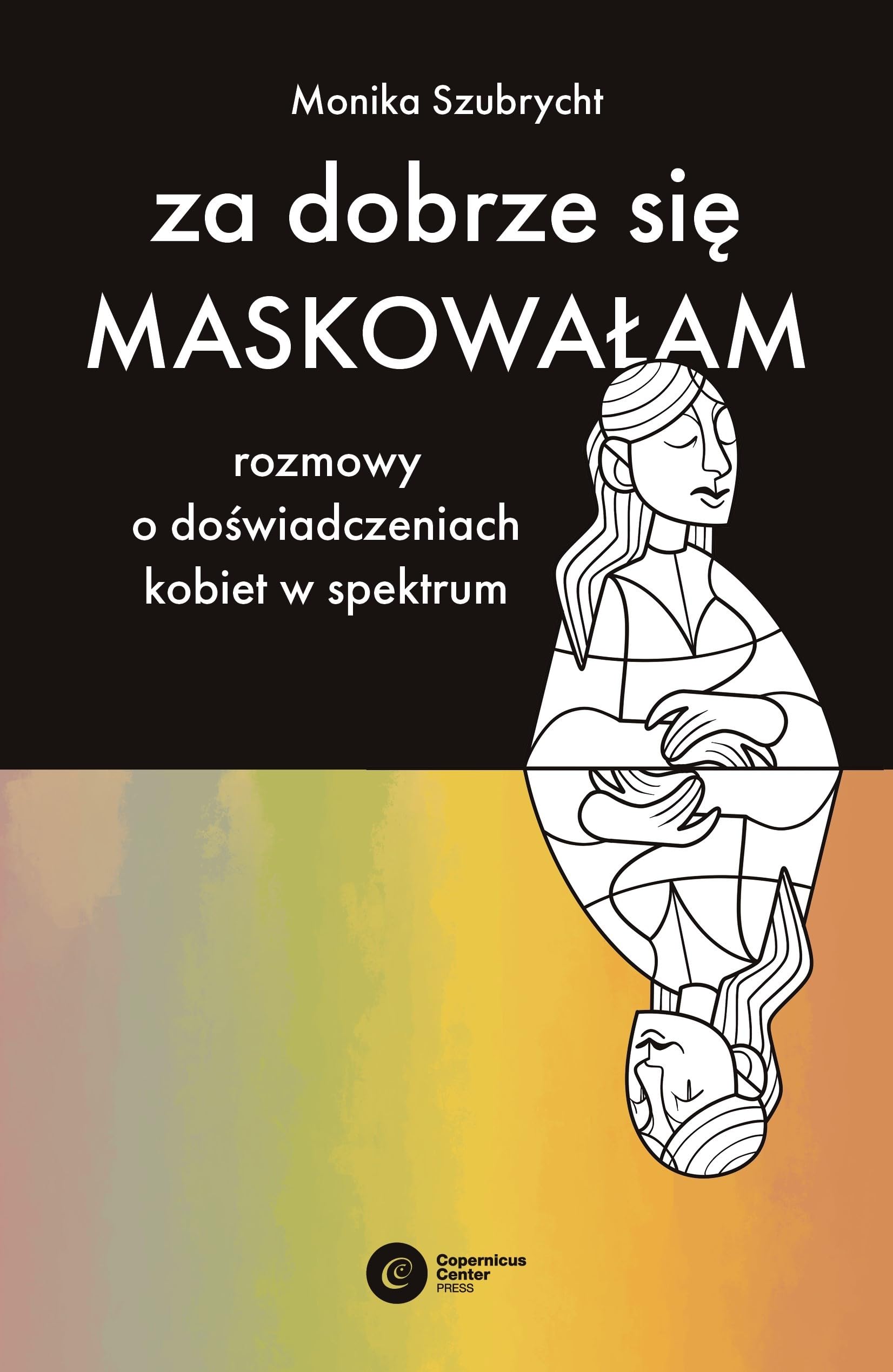 Za dobrze się maskowałam: Rozmowy o doświadczeniach kobiet w spektrum autyzmu Books