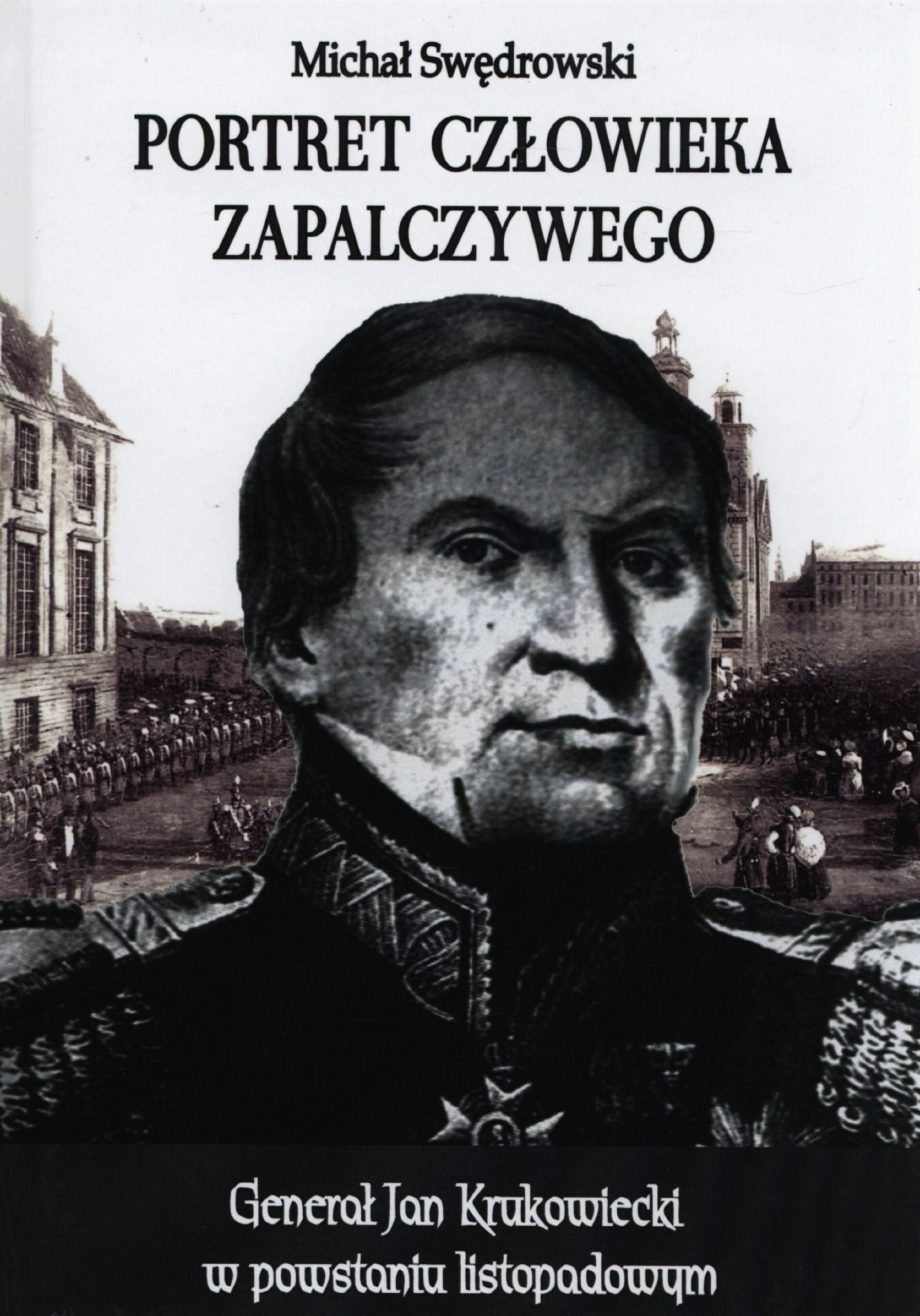 Portret człowieka zapalczywego: Generał jan Krukowiecki w powstaniu listopadowym Books