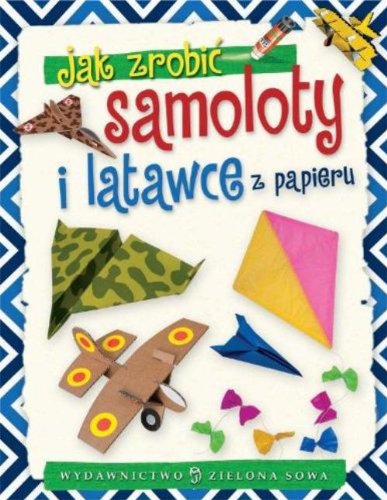 Jak zrobić samoloty i latawce z papieru Books